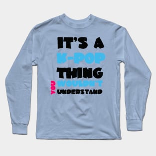 IT'S A KPOP THING Long Sleeve T-Shirt